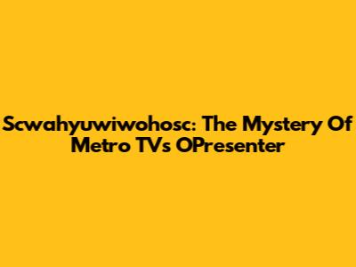 Scwahyuwiwohosc: The Mystery Of Metro TV's OPresenter