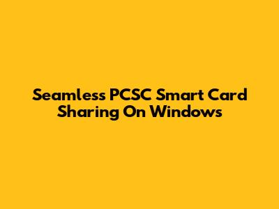 Seamless PCSC Smart Card Sharing On Windows