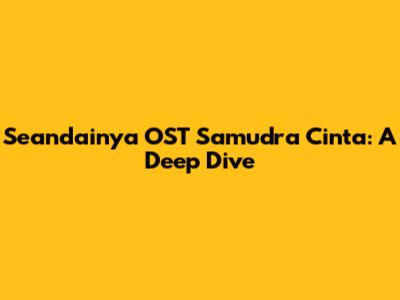 Seandainya OST Samudra Cinta: A Deep Dive
