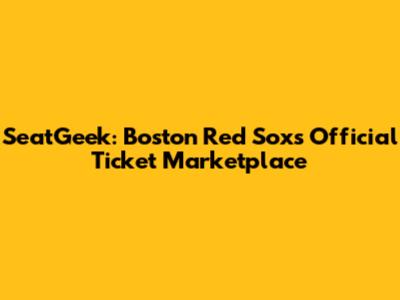 SeatGeek: Boston Red Sox's Official Ticket Marketplace