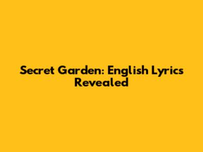 Secret Garden: English Lyrics Revealed