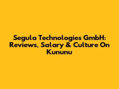 Segula Technologies GmbH: Reviews, Salary & Culture On Kununu