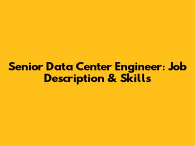 Senior Data Center Engineer: Job Description & Skills