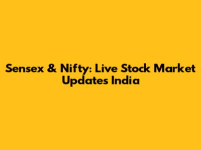 Sensex & Nifty: Live Stock Market Updates India