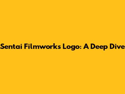 Sentai Filmworks Logo: A Deep Dive