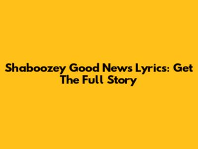 Shaboozey "Good News" Lyrics: Get The Full Story