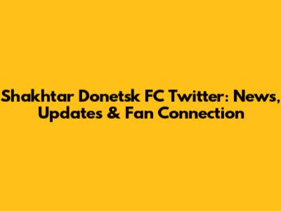 Shakhtar Donetsk FC Twitter: News, Updates & Fan Connection