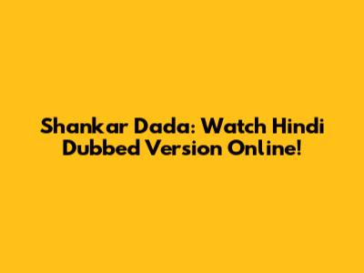 Shankar Dada: Watch Hindi Dubbed Version Online!