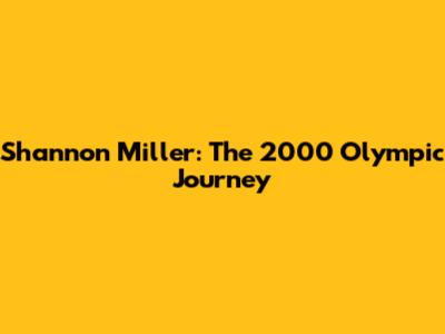 Shannon Miller: The 2000 Olympic Journey