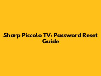 Sharp Piccolo TV: Password Reset Guide