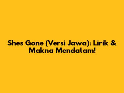 She's Gone (Versi Jawa): Lirik & Makna Mendalam!