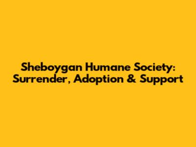 Sheboygan Humane Society: Surrender, Adoption & Support