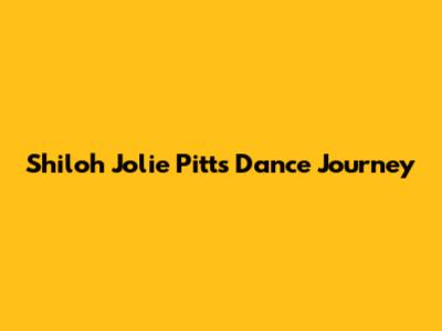 Shiloh Jolie Pitt's Dance Journey