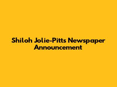 Shiloh Jolie-Pitt's Newspaper Announcement