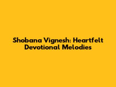 Shobana Vignesh: Heartfelt Devotional Melodies