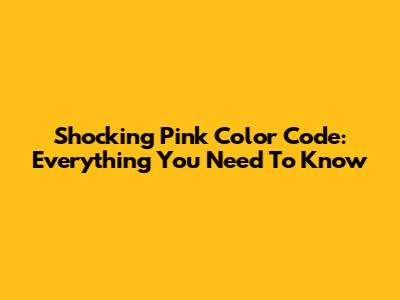 Shocking Pink Color Code: Everything You Need To Know
