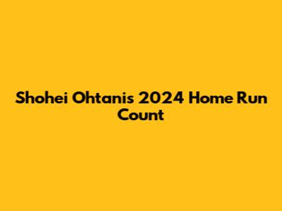 Shohei Ohtani's 2024 Home Run Count