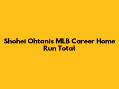 Shohei Ohtani's MLB Career Home Run Total