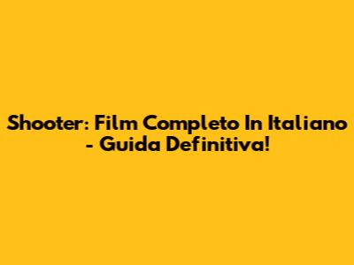 Shooter: Film Completo In Italiano - Guida Definitiva!