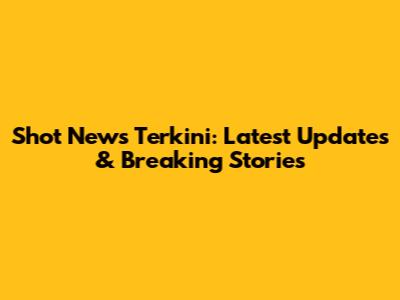 Shot News Terkini: Latest Updates & Breaking Stories