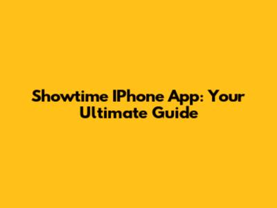 Showtime IPhone App: Your Ultimate Guide