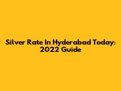 Silver Rate In Hyderabad Today: 2022 Guide