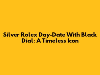 Silver Rolex Day-Date With Black Dial: A Timeless Icon