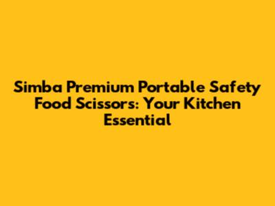 Simba Premium Portable Safety Food Scissors: Your Kitchen Essential