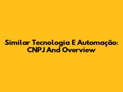 Similar Tecnologia E Automação: CNPJ And Overview