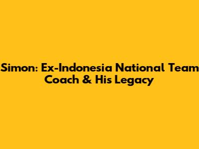 Simon: Ex-Indonesia National Team Coach & His Legacy