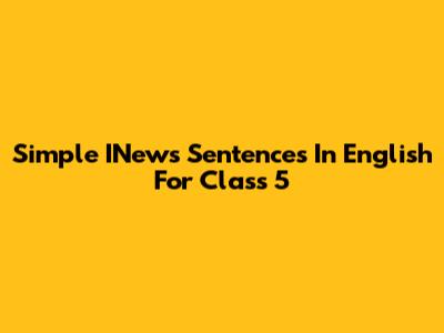 Simple INews Sentences In English For Class 5