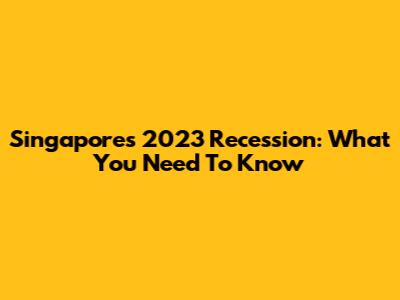 Singapore's 2023 Recession: What You Need To Know
