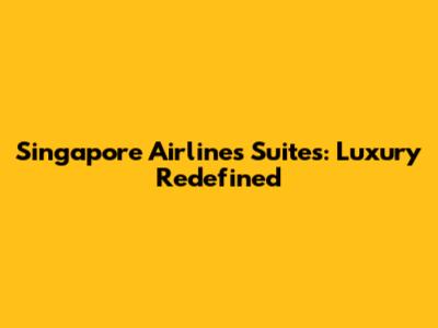 Singapore Airlines Suites: Luxury Redefined