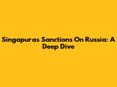 Singapura's Sanctions On Russia: A Deep Dive