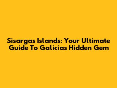Sisargas Islands: Your Ultimate Guide To Galicia's Hidden Gem