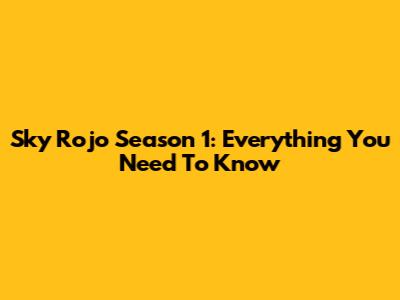 Sky Rojo Season 1: Everything You Need To Know