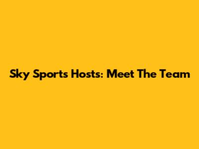 Sky Sports Hosts: Meet The Team