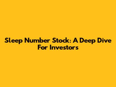 Sleep Number Stock: A Deep Dive For Investors