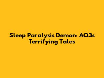 Sleep Paralysis Demon: AO3's Terrifying Tales