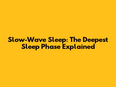 Slow-Wave Sleep: The Deepest Sleep Phase Explained
