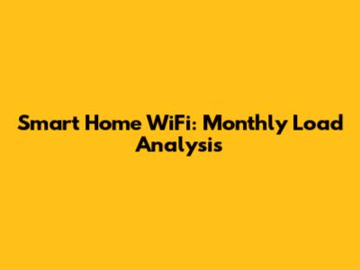 Smart Home WiFi: Monthly Load Analysis