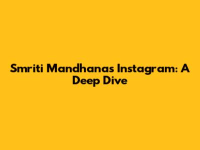 Smriti Mandhana's Instagram: A Deep Dive