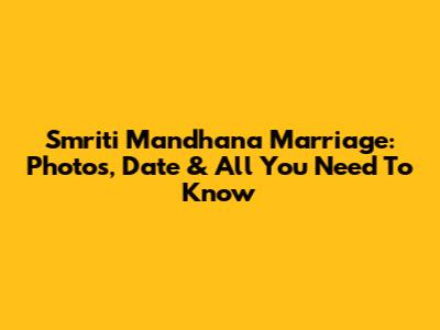 Smriti Mandhana Marriage: Photos, Date & All You Need To Know