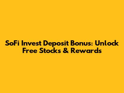 SoFi Invest Deposit Bonus: Unlock Free Stocks & Rewards