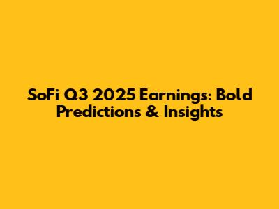 SoFi Q3 2025 Earnings: Bold Predictions & Insights