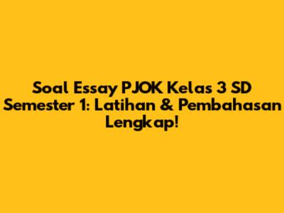 Soal Essay PJOK Kelas 3 SD Semester 1: Latihan & Pembahasan Lengkap!