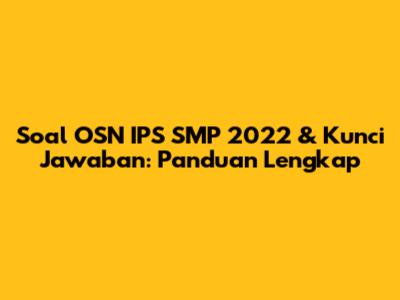 Soal OSN IPS SMP 2022 & Kunci Jawaban: Panduan Lengkap