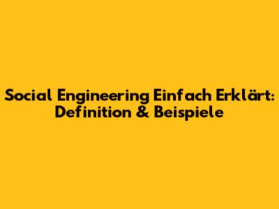 Social Engineering Einfach Erklärt: Definition & Beispiele