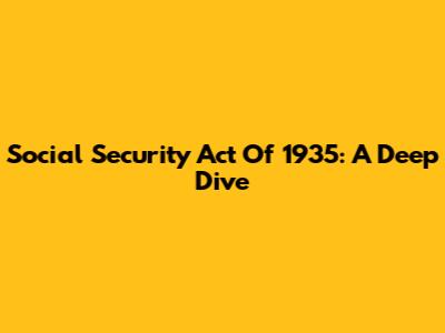 Social Security Act Of 1935: A Deep Dive