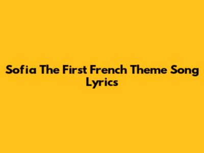 Sofia The First French Theme Song Lyrics